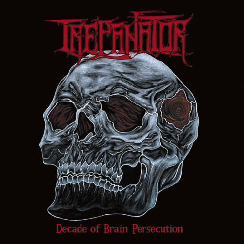 Trepanator (FRA) : Decade of Brain Persecution